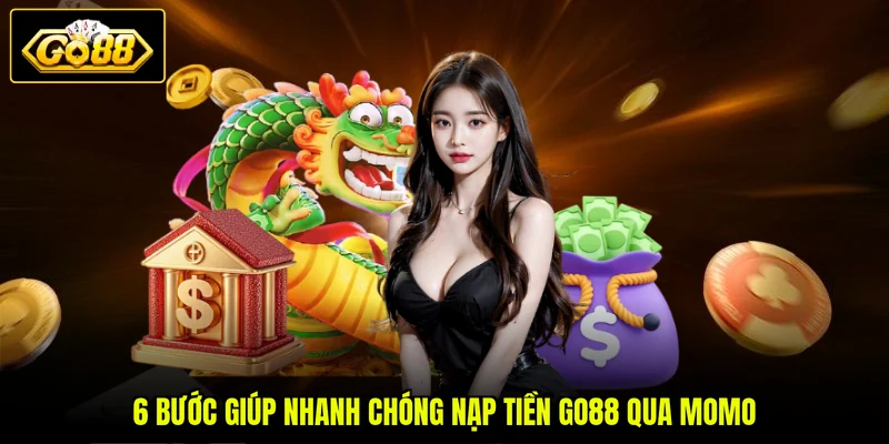6 bước giúp nhanh chóng nạp tiền GO88 qua MoMo