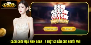 Cách Chơi Mậu Binh GO88 - 3 Luật Cơ Bản Cho Người Mới