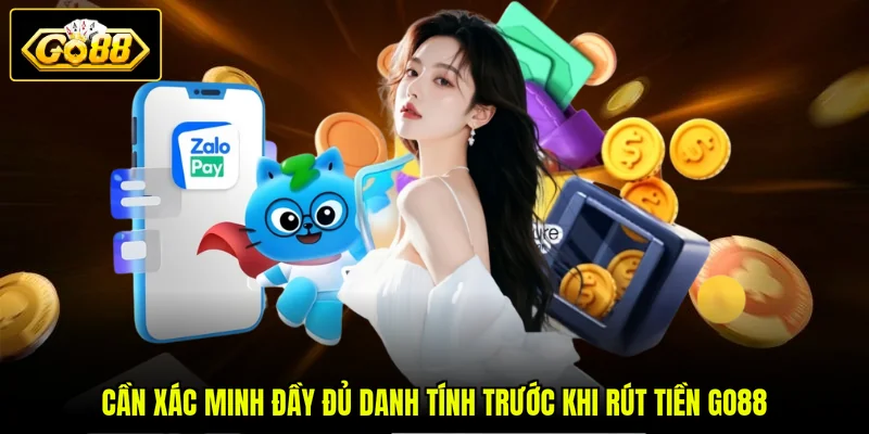 Cần xác minh đầy đủ danh tính trước khi rút tiền GO88
